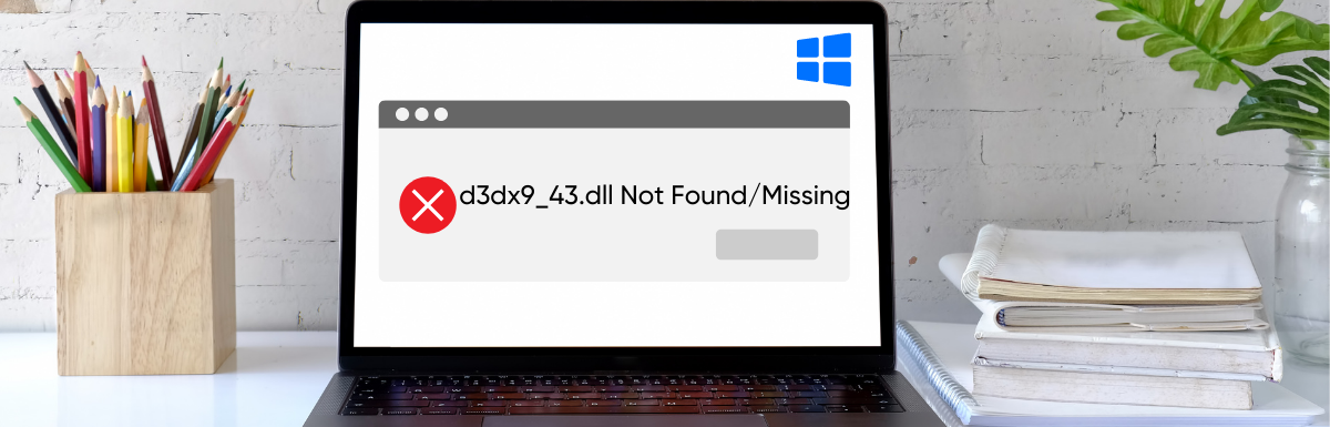 Solved: How to Fix “d3dx9_43.dll Not Found/Missing” Error on Windows